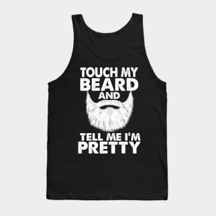 TOUCH MY BEARD AND TELL ME I'M PRETTY Tank Top